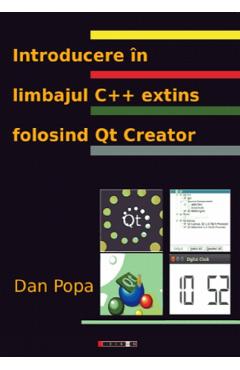 Introducere in limbajul C++ extins folosind Qt Creator - Dan Popa
