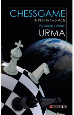 Chessgame.  A Play in Two Acts - Sergiu Viorel Urma