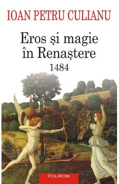 Eros si magie in renastere. 1484 - Ioan Petru Culianu