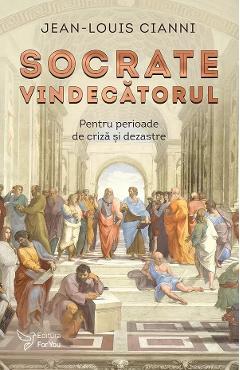 Socrate vindecatorul. Pentru perioade de criza si dezastre - Jean-Louis Cianni