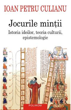 Jocurile mintii. Istoria ideilor, teoria culturii, epistemologie - Ioan Petru Culianu