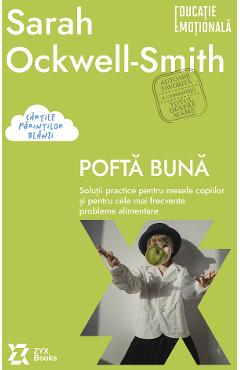 Pofta buna. Solutii practice pentru mesele copiilor - Sarah Ockwell-Smith