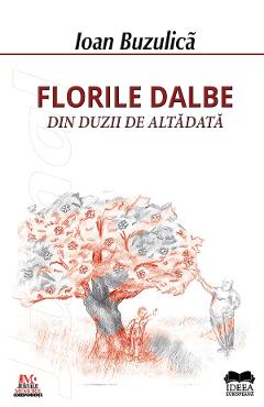 Florile dalbe din duzii de altadata - Ioan Buzulica