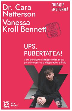 Ups, pubertatea! Cum arata lumea adolescentilor de azi - Cara Natterson, Vanessa K. Bennett - ZYX BOOKS