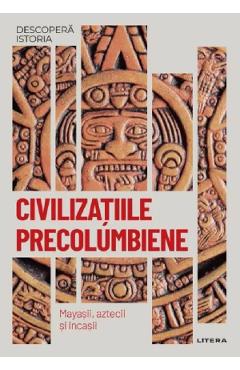 Descopera istoria. Civilizatiile precolumbiene. Mayasii, aztecii si incasii - Ariadna Baulenas i Pubill