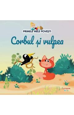 Primele mele povesti. Corbul si vulpea - LITERA