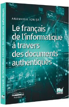 Le francais de l'informatique a travers des documents authentiques - Anamaria Ionita - PRO UNIVERSITARIA