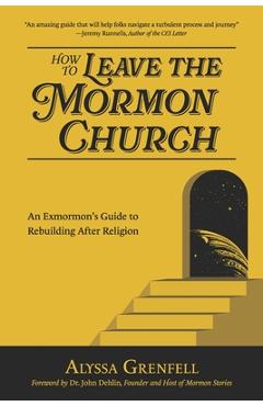 How to Leave the Mormon Church: An Exmormon\'s Guide to Rebuilding After Religion - John Dehlin