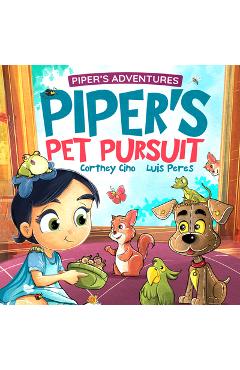 Piper's pet pursuit: a funny picture book about one little girl's quirky path to pet ownership - cortney cino
