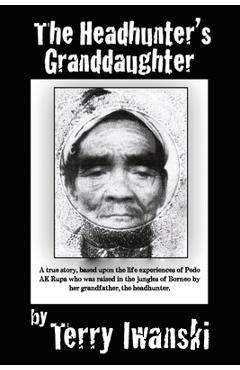 The Headhunter\'s Granddaughter - Terry Iwanski