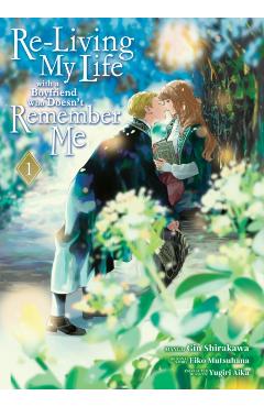 Re-Living My Life with a Boyfriend Who Doesn't Remember Me (Manga) Vol. 1 - Eiko Mutsuhana