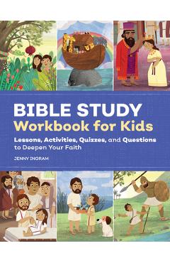 Bible Study Workbook for Kids: Lessons, Activities, Quizzes, and Questions to Deepen Your Faith - Jenny Ingram