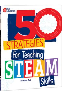 50 strategies for teaching steam skills - kara ball
