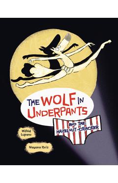 The Wolf in Underpants and the Hazelnut-Cracker - Wilfrid Lupano