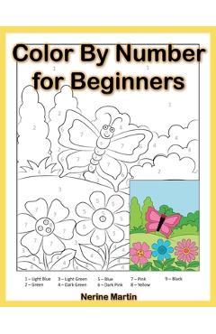 Color by Number for Beginners: Easy Coloring Book for Seniors and Beginners - Nerine Martin