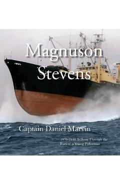 Magnuson Stevens: 1976-2000 As Seen Through the Eyes of a Young Fisherman - Daniel C. Marvin