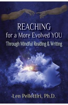 Reaching for a More Evolved You: Through Mindful Reading & Writing - Leonard Pellettiri