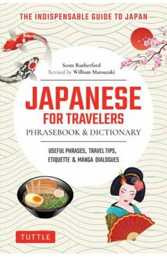 Japanese for Travelers Phrasebook & Dictionary: Useful Phrases, Travel Tips, Etiquette & Manga Dialogues - Scott Rutherford