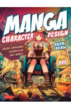 Manga Character Design: Faces, Fashions, Hairstyles and More! (with Over 800 Illustrations) - Shun Akagi