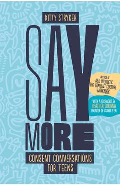 Say More: Consent Conversations for Teens - Kitty Stryker