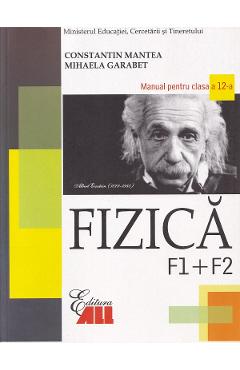 Fizica - Clasa 12 F1+F2 - Manual - Constantin Mantea, Mihaela Garabet