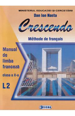 Limba franceza. Limba moderna 2. Crescendo - Clasa 10 - Manual - Dan Ion Nasta