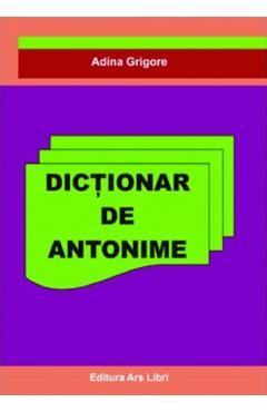 Dictionar de antonime - Adina Grigore