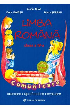 Romana - Clasa 4 - Comunicare - Elena Nica, Dora Baiasu, Diana Serban