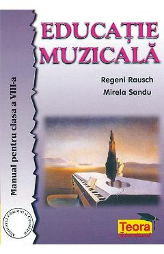 Educatie muzicala – Clasa 8 – Manual – Regeni Rausch, Mirela Sandu carte