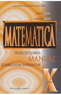 Matematica - Clasa 10 TC+CD - Manual - Marius Burtea, Georgeta Burtea