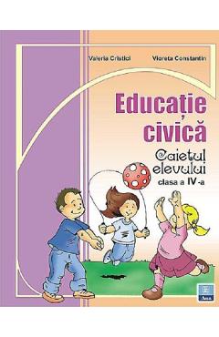 Educatie civica - Clasa 4 - Caiet - Valeria Cristici, Vioreta Constantin