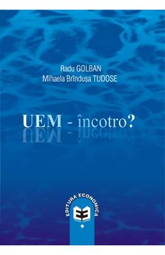 UEM - Incotro? - Radu Golban, Mihaela Brindusa Tudose - ECONOMICA