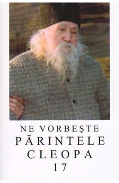 Ne vorbeste Parintele Cleopa 17 - MANASTIREA SIHASTRIA