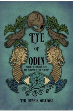 The Eye of Odin: Nordic Mythology and the Wisdom of the Vikings - Per Henrik Gullfoss
