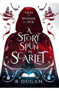 A Story Spun in Scarlet - Renee Dugan