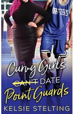 Curvy Girls Can\'t Date Point Guards - Kelsie Stelting