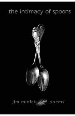 The Intimacy of Spoons: Poems - Jim Minick