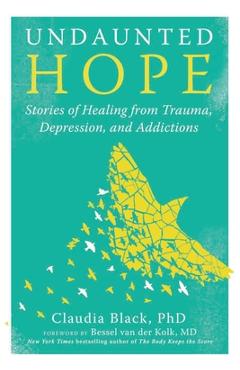 Undaunted Hope: Stories of Healing from Trauma, Depression, and Addictions - Claudia Black