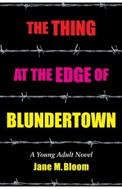 The Thing at the Edge of Blundertown: A Young Adult Novel - Jane M. Bloom