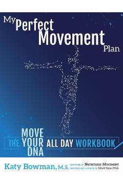 My Perfect Movement Plan: The Move Your DNA All Day Workbook - Katy Bowman