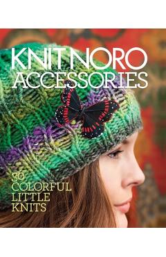 Knit Noro: Accessories: 30 Colorful Little Knits - Sixth&spring Books