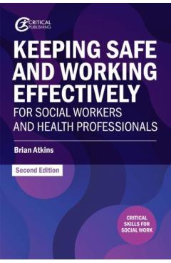 Keeping Safe and Working Effectively for Social Workers and Health Professionals - Brian Atkins