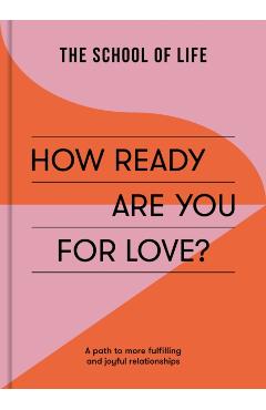 How Ready Are You for Love?: A Path to More Fulfilling and Joyful Relationships - The School Of Life
