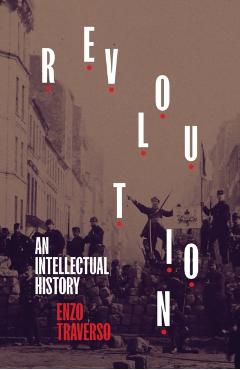 Revolution: An Intellectual History - Enzo Traverso