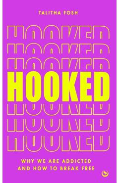 Hooked: Why We Are Addicted and How to Break Free - Talitha Fosh