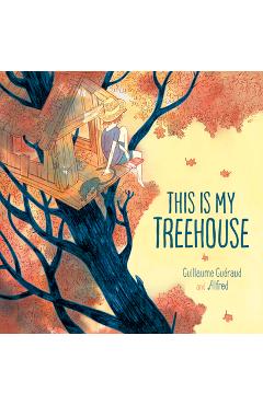 This Is My Treehouse - Guillaume Gueraud