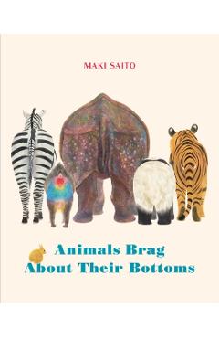Animals Brag about Their Bottoms - Maki Saito