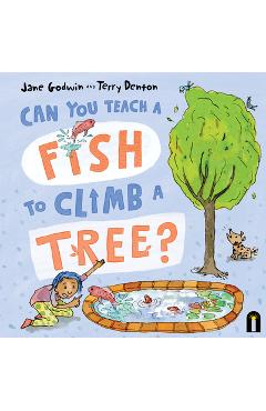 Can You Teach a Fish to Climb a Tree? - Jane Godwin