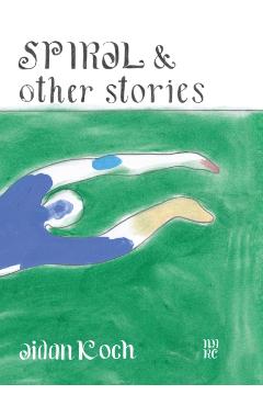 Spiral and Other Stories - Aidan Koch
