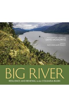 Big River: Resilience and Renewal in the Columbia Basin - David Moskowitz